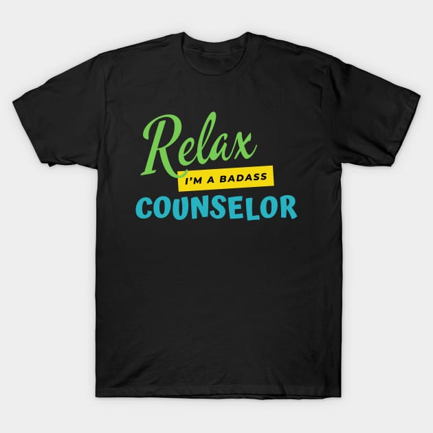 Counselor Relax I'm A Badass T-Shirt by nZDesign